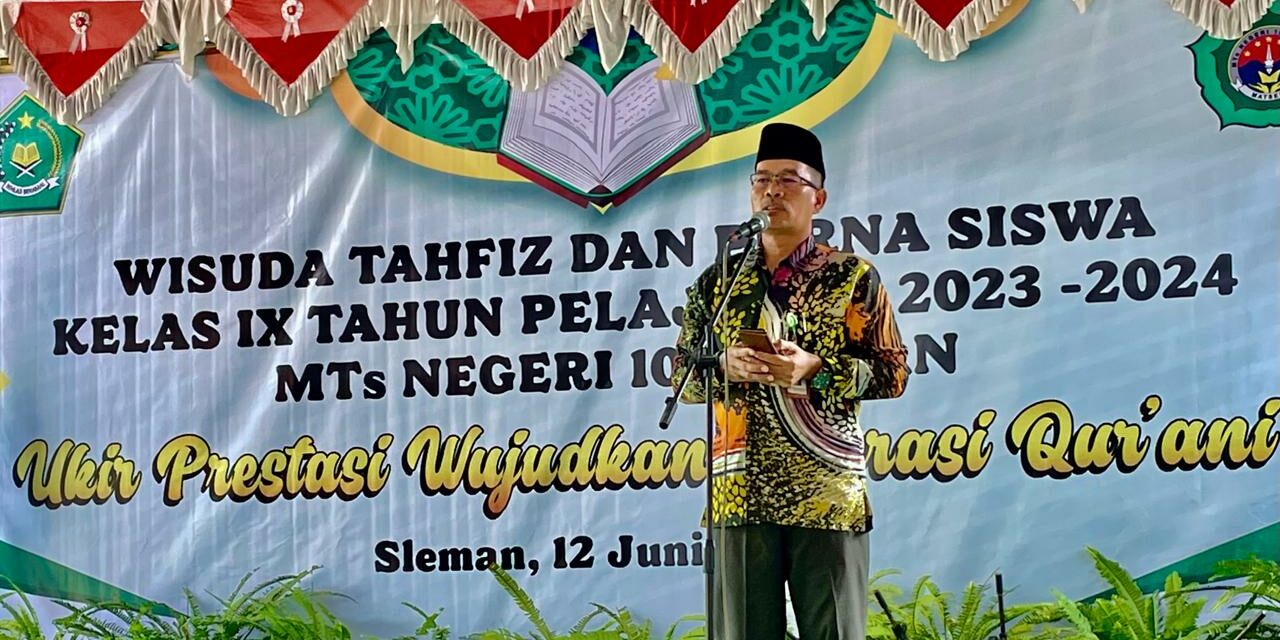 Hadiri Wisuda MTsN 10 Sleman Kakanmenag Sleman Ajak Tingkatkan Belajar AlQur’an