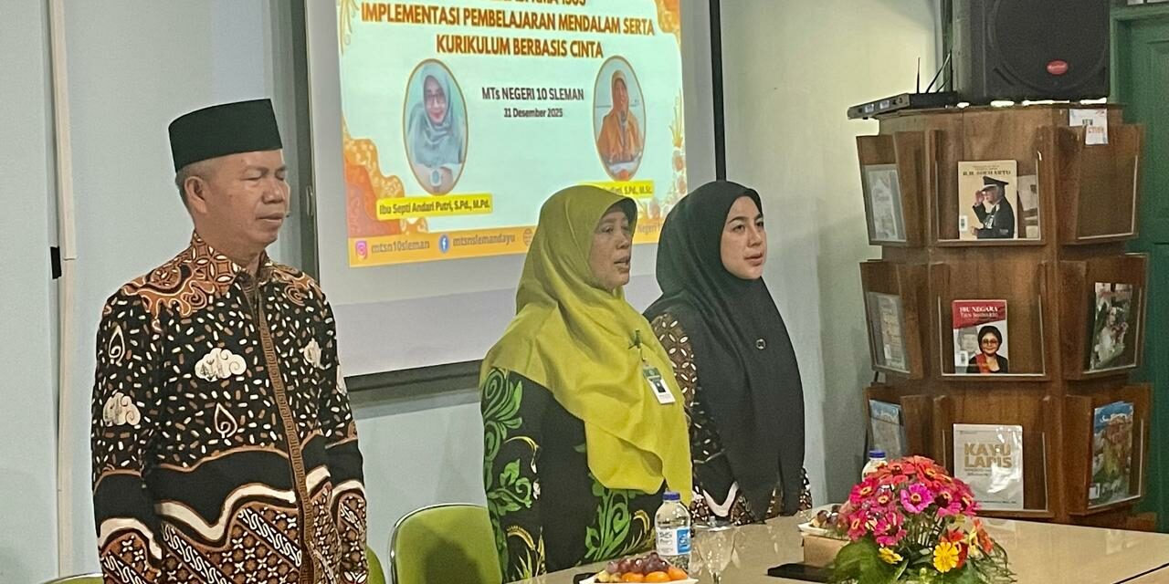 Adopsi KMA 1503 2025,  MTsN 10 Sleman Gelar Sosialisasi dan  Implementasi Pembelajaran Mendalam serta Kurikulum Berbasis Cinta (KBC).